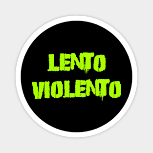 Lento violento Magnet